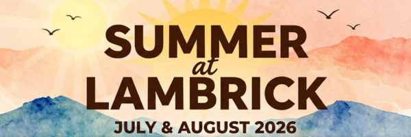 What's Happening This Summer at Lambrick?