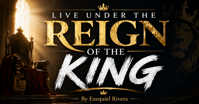 Live Under The Reign Of The King