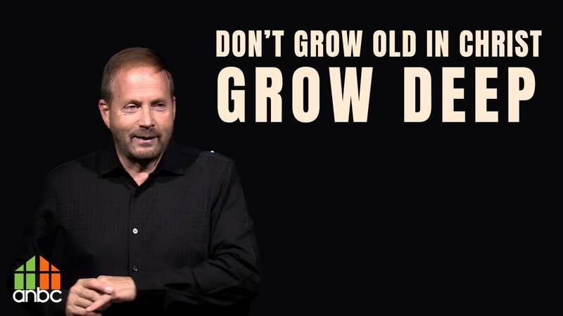Don't Grow Old In Christ, Grow Deep