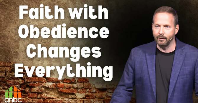Faith with Obedience Changes Everything