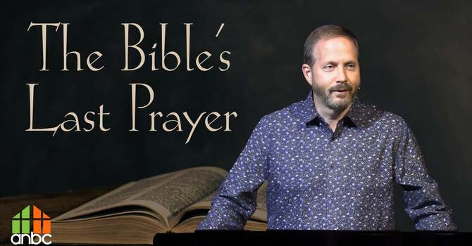 The Bible's Last Prayer