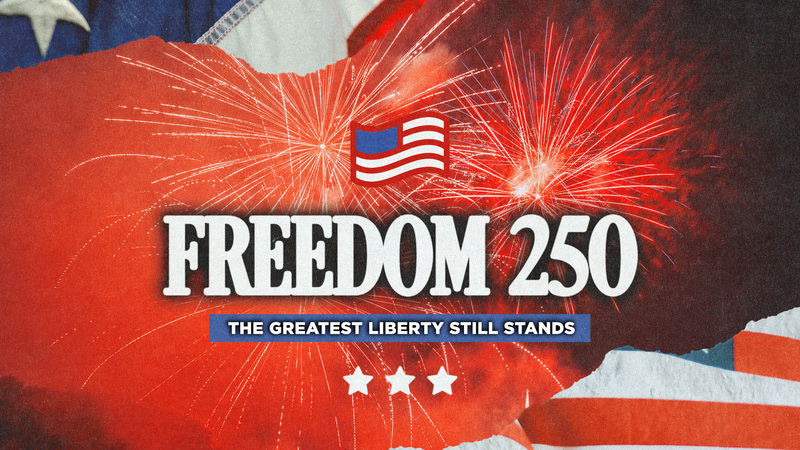 Freedom 250: The Greatest Liberty Still Stands