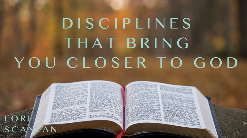 Disciplines that bring you closer to God