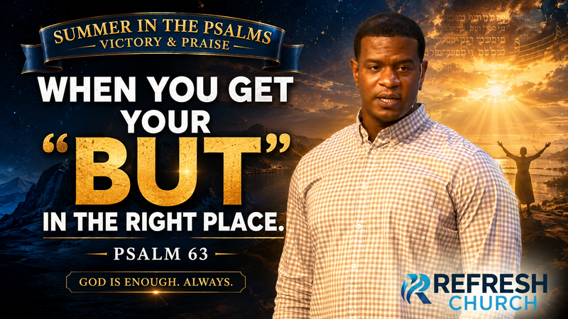 When You Get your "But" in the Right Place | Psalms 63