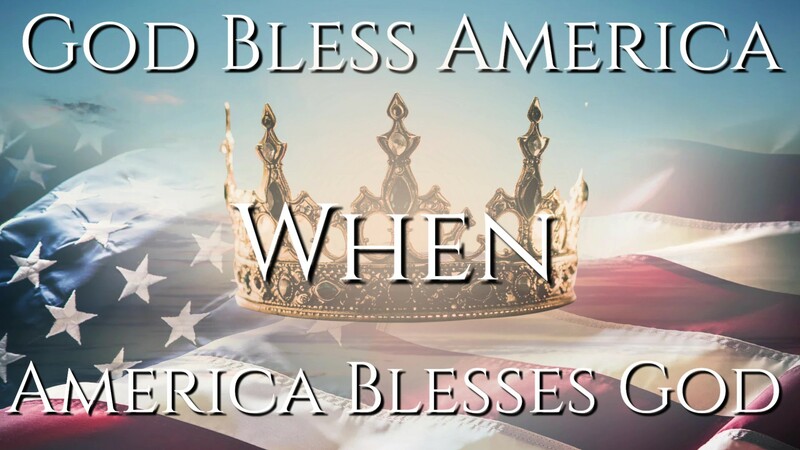 God Bless America when America Blesses God