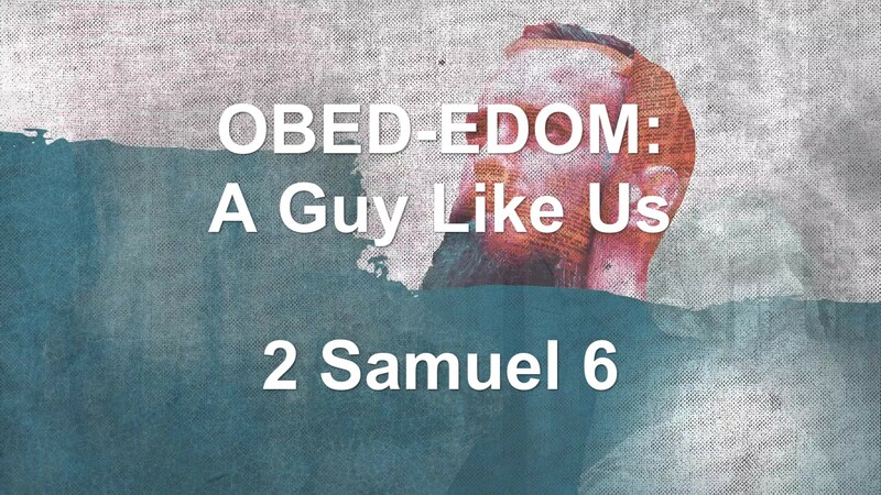 OBED-EDOM: A Guy Like Us