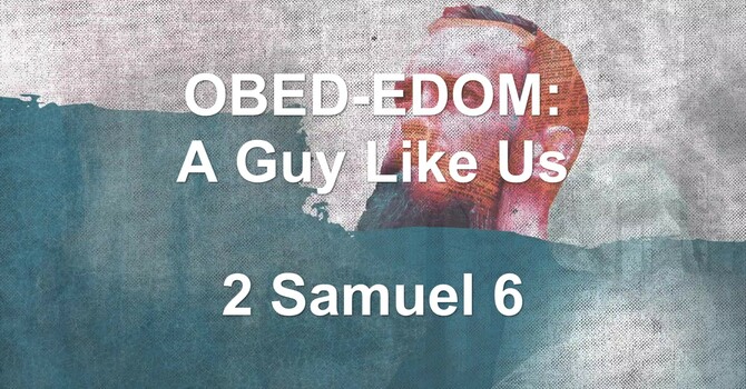OBED-EDOM: A Guy Like Us