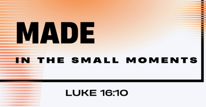 Made in the Small Moments