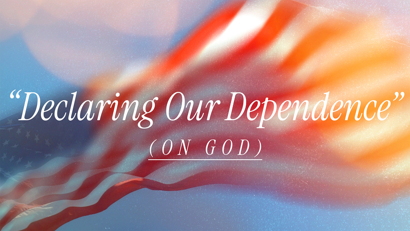 Declaring Our Dependence (On God)