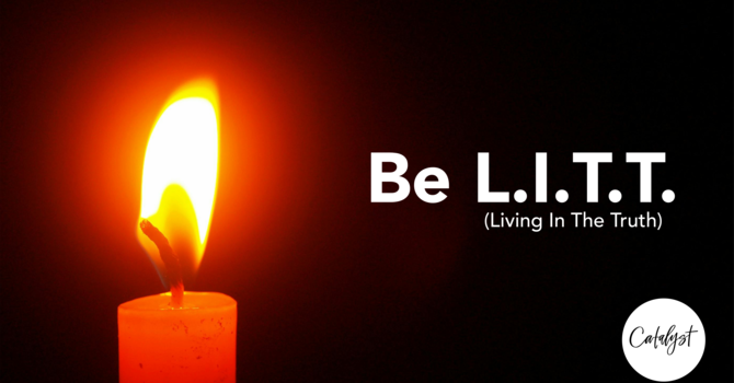 Be L.I.T.T. (Living in the Truth) - Freedom to Choose God's Way