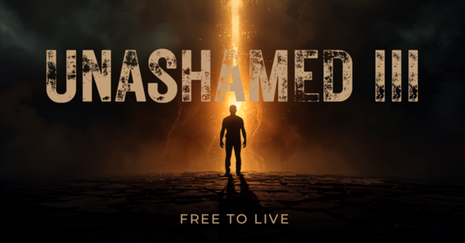 #26 Unashamed Pt. 3