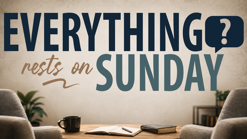Everything Rests On Sunday