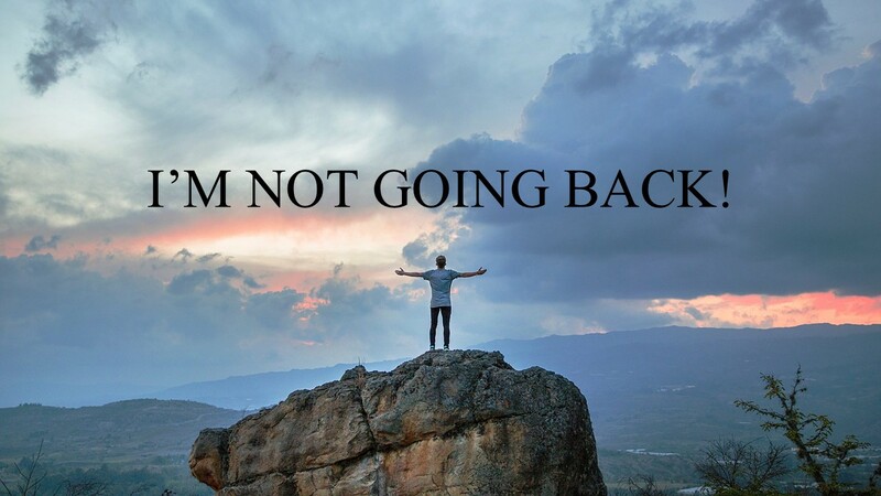  “I’M NOT GOING BACK!”