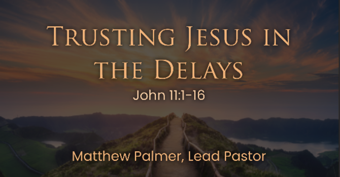 Trusting Jesus in the Delays