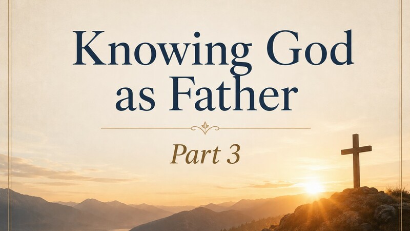 Knowing God AS Father