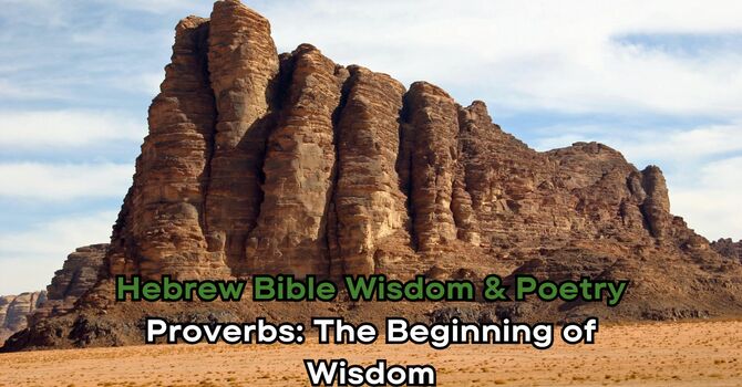 Proverbs: The Beginning of Wisdom
