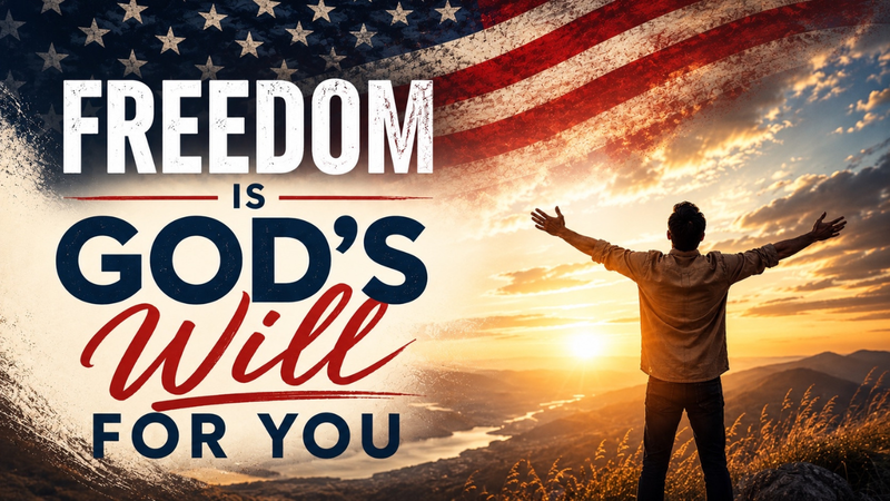 Freedom is God's Will for You