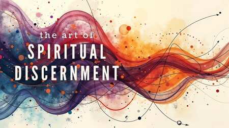 The Art of Spiritual Discernment
