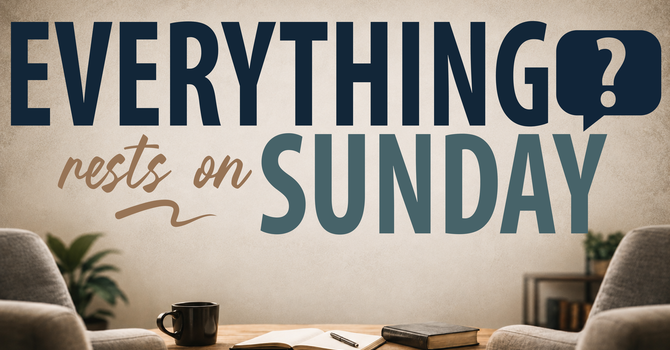 Everything Rests On Sunday