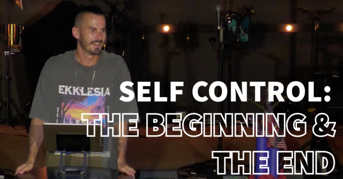 Self Control: The Beginning & The End