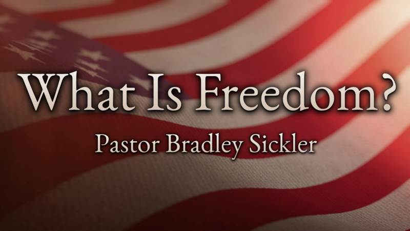 What is Freedom?  Pastor Bradley Sickler