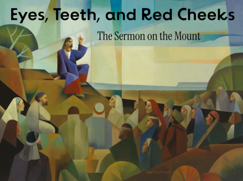 Sermon on the Mount:  Eyes, Teeth and Red Cheeks