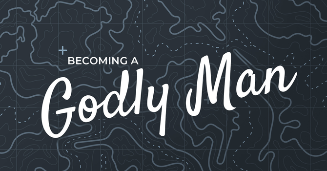 Becoming a Godly Man