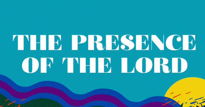 The Presence of The Lord