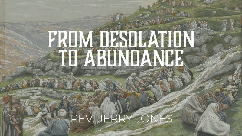 From Desolation to Abundance