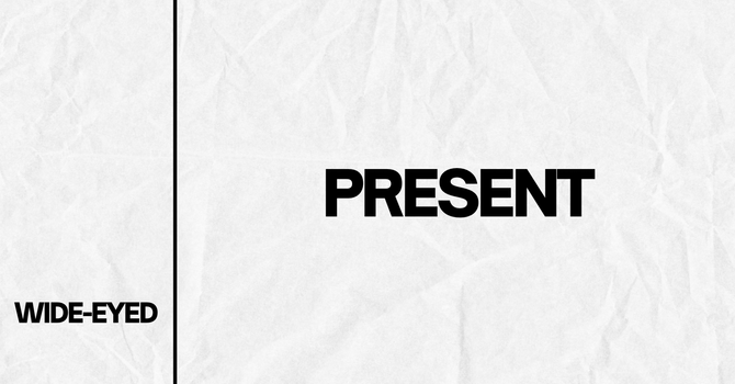 Wide-Eyed (Present)