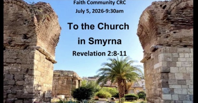 “To the Church in Smyrna” July 5 2026 A.M. Service