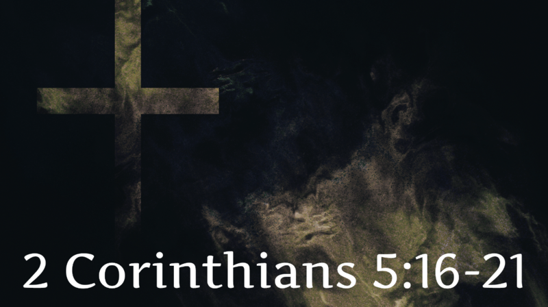 2 Corinthians 5:16-21