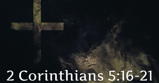 2 Corinthians 5:16-21