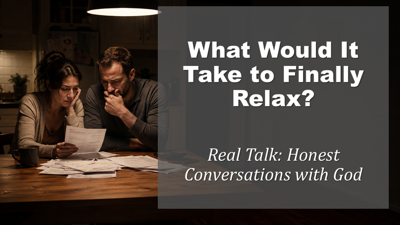 What Would It Take to Finally Relax? - Message for 07/05/2026
