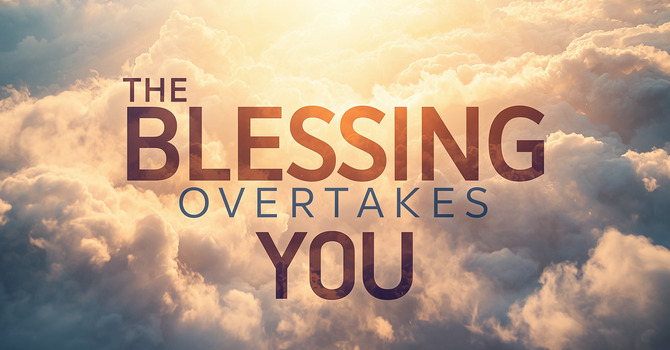 The Blessing Overtakes You image