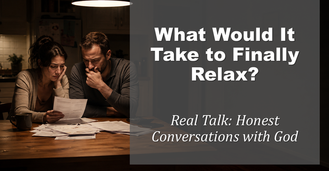 What Would It Take to Finally Relax? - Message for 07/05/2026