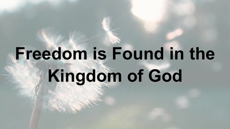 Freedom is Found in the Kingdom of God