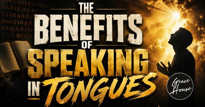 The Benefits Of Speaking In Tongues
