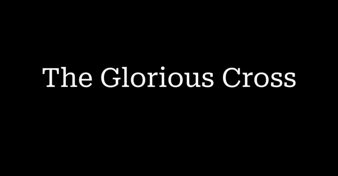 The Glorious Cross