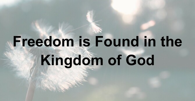 Freedom is Found in the Kingdom of God