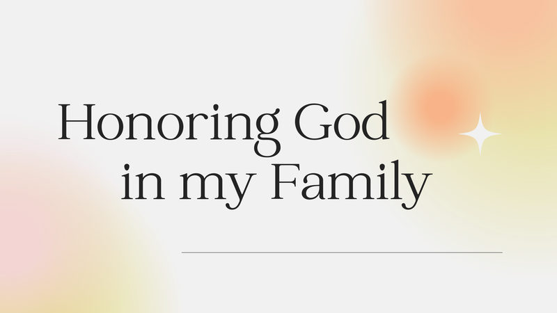 Honouring God In My Family