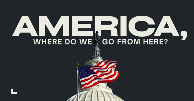 America, Where Do We Go From Here?