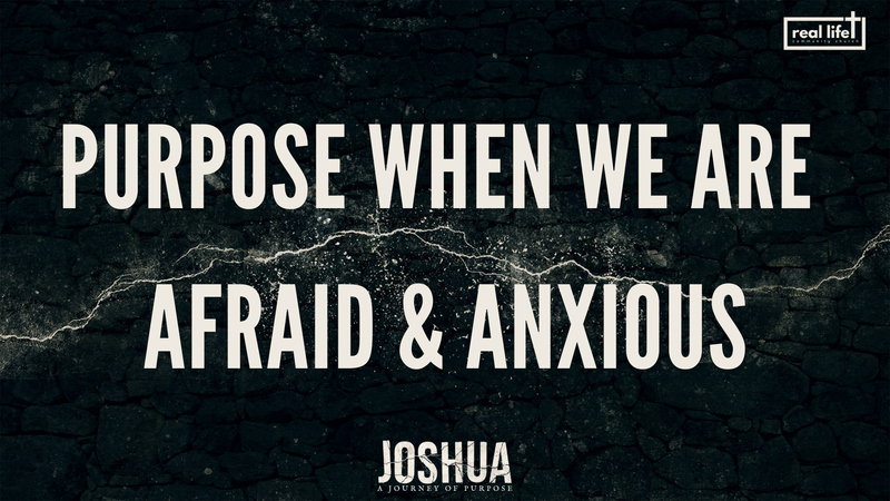 Joshua. Purpose When We Are Afraid & Anxious