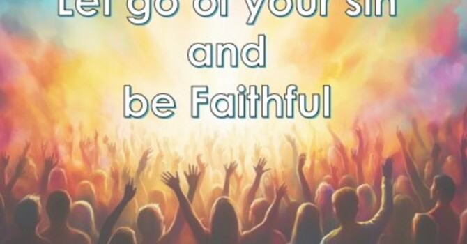 Let go of your sin and be Faithful            
