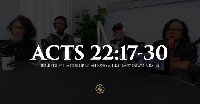 ACTS 22-17-30 | BIBLE STUDY | 7.6.26