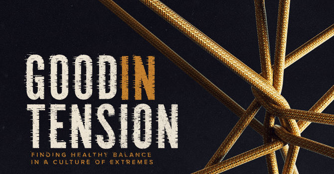 Good IN Tension: Grace & Truth