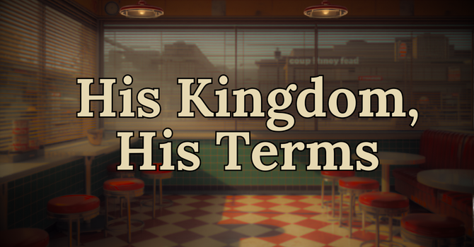 His Kingdom, His Terms
