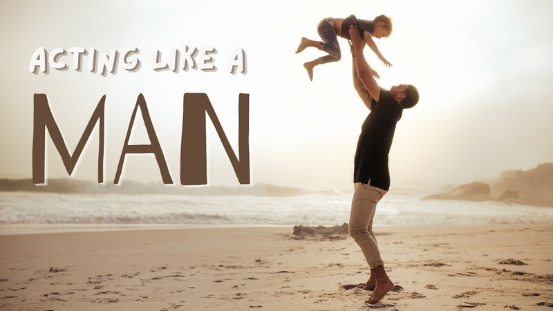 Acting Like A Man
