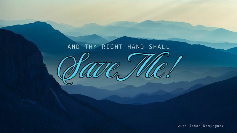 And Thy Right Hand Shall Save Me