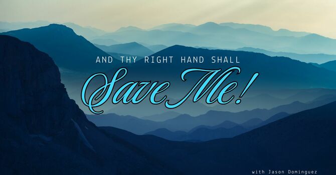 And Thy Right Hand Shall Save Me